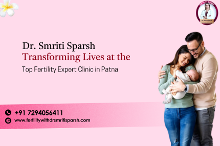 Dr. Smriti Sparsh: Transforming Lives at the Top Fertility Expert Clinic in Patna